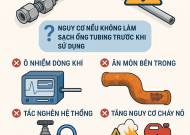 TẠI SAO PHẢI LÀM SẠCH ỐNG TUBING TRƯỚC KHI SỬ DỤNG?